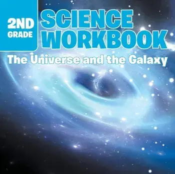2nd Grade Science Workbook: The Universe and the Galaxy, Paperback/Baby Professor