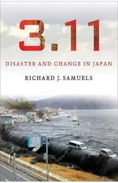 3.11: Disaster and Change in Japan - Richard J. Samuels