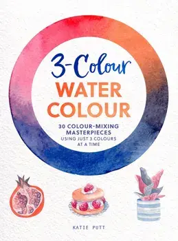3-Colour Watercolour. 30 Colour-Mixing Masterpieces, Paperback/Katie Putt