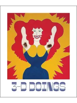 3-D Doings: The Imagist Object in Chicago Art. 1964–1980, Hardback/***