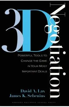 3-D Negotiation: Powerful Tools to Change the Game in Your Most Important Deals - David A. Lax