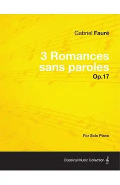 3 Romances sans paroles Op.17 - For Solo Piano (1878) - Gabriel Fauré