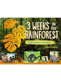 3 Weeks in the Rainforest. A Rapid Inventory in the Amazon, Hardback/Jennifer Swanson