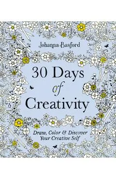30 Days of Creativity: Draw, Color, and Discover Your Creative Self - Johanna Basford