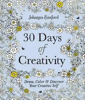 30 Days of Creativity: Draw, Color, and Discover Your Creative Self, Paperback/Johanna Basford