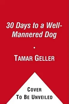 30 Days to a Well-Mannered Dog: The Loved Dog Method, Paperback/Tamar Geller
