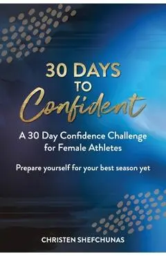 30 Days to Confident: A 30 Day Confidence Challenge for Female Athletes - Christen Shefchunas