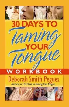 30 Days to Taming Your Tongue Workbook, Paperback/Deborah Smith Pegues