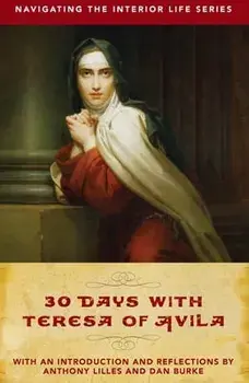 30 Days with Teresa of Avila, Paperback/Anthony Lilles