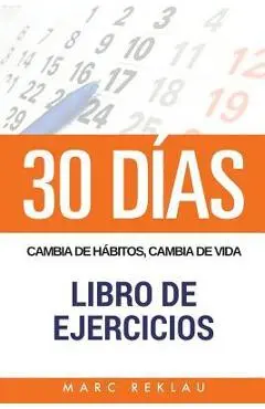 30 DIAS - Cambia de habitos, cambia de vida - Libro de Ejercicios - Marc Reklau