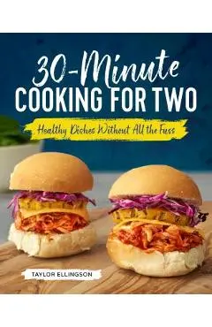 30-Minute Cooking for Two: Healthy Dishes Without All the Fuss - Taylor Ellingson