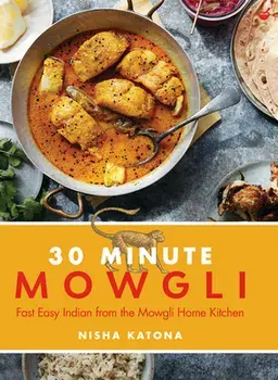 30 Minute Mowgli: Fast Easy Indian from the Mowgli Home Kitchen, Hardcover/Nisha Katona