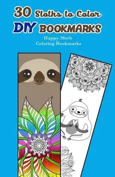 30 Sloths to Color DIY Bookmarks: Happy Sloth Coloring Bookmarks, Paperback/V. Bookmarks Design