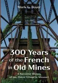 300 Years of the French in Old Mines, Paperback/Mark G. Boyer