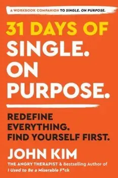 31 Days of Single on Purpose. Redefine Everything. Find Yourself First., Paperback/John Kim