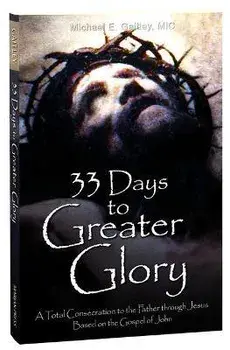 33 Days to Greater Glory: A Total Consecration to the Father Through Jesus Based on the Gospel of John, Paperback/Michael E., MIC Gaitley