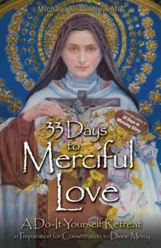 33 Days to Merciful Love: A Do-It-Yourself Retreat in Preparation for Divine Mercy Consecration, Paperback/Michael E. Gaitley