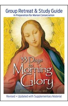 33 Days to Morning Glory: Group Retreat & Study Guide - Michael E. Gaitley