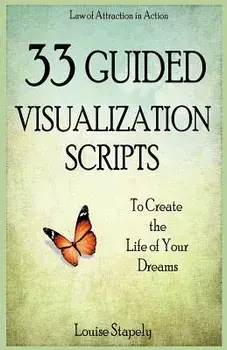 33 Guided Visualization Scripts to Create the Life of Your Dreams, Paperback/Louise Stapely