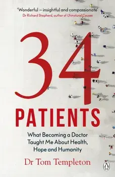 34 Patients. The profound and uplifting memoir about the patients who changed one doctor's life, Paperback/Tom Templeton