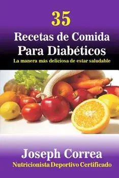 35 Recetas de Comida Para Diabeticos: La Manera Mas Deliciosa de Estar Saludable, Paperback/Correa (Nutricionista Deportivo Certific