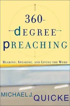 360-Degree Preaching: Hearing, Speaking, and Living the Word, Paperback/Michael J. Quicke