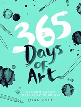 365 Days of Art: A Creative Exercise for Every Day of the Year, Paperback/Lorna Scobie