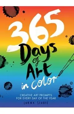 365 Days of Art in Color: Creative Art Prompts for Every Day of the Year - Lorna Scobie