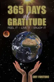 365 Days of Gratitude. Feel It – Live It – Enjoy It, Paperback/Emy Fortune
