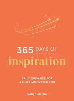 365 Days of Inspiration. Daily Guidance for a More Motivated You, Hardback/Robyn Martin