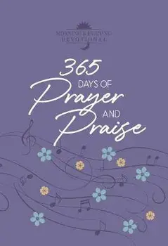 365 Days of Prayer and Praise: Morning & Evening Devotional, Imitation Leather/***