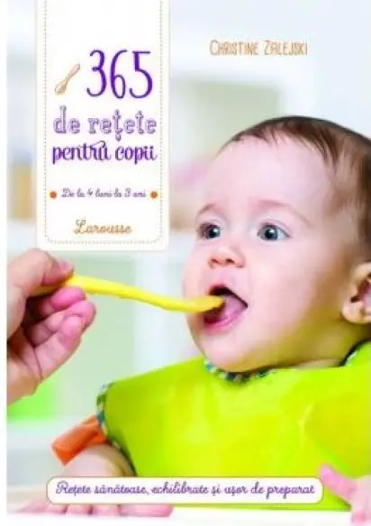 365 de retete pentru copii: de la 4 luni la 3 ani | Christine Zalejski, Joseph S. Nye