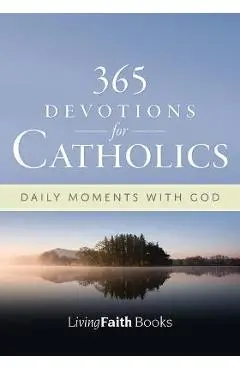 365 Devotions for Catholics: Daily Moments with God - Terence Hegarty