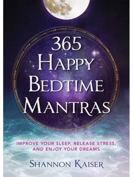 365 Happy Bedtime Mantras. Improve Your Sleep, Release Stress, and Enjoy Your Dreams, Paperback/Shannon Kaiser