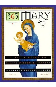365 Mary: A Daily Guide to Mary's Wisdom and Comfort - Woodeene Koenig-bricker
