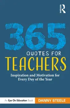 365 Quotes for Teachers. Inspiration and Motivation for Every Day of the Year, Paperback/Danny Steele