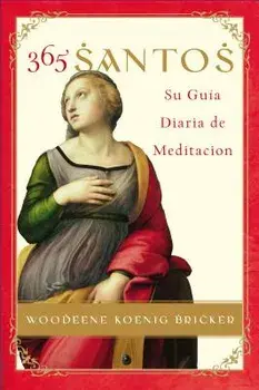 365 Santos: Su Guia Diaria de Meditacion, Paperback/Woodeene Koenig-Bricker