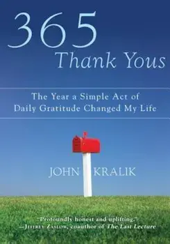 365 Thank Yous: The Year a Simple Act of Daily Gratitude Changed My Life, Hardcover/John Kralik