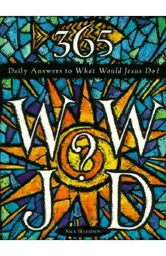 365 WWJD: Daily Answers to What Would Jesus Do? - Nick Harrison