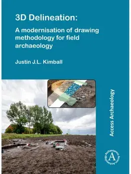 3D Delineation: A modernisation of drawing methodology for field archaeology, Paperback/Justin J.L. Kimball