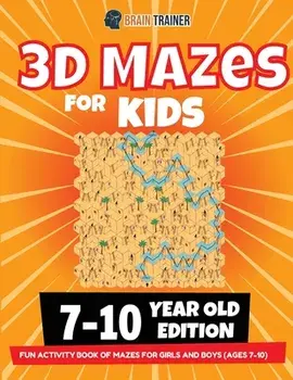 3D Maze For Kids - 7-10 Year Old Edition - Fun Activity Book Of Mazes For Girls And Boys (Ages 7-10), Paperback/Brain Trainer