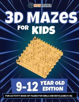 3D Mazes For Kids - 9-12 Year Old Edition - Fun Activity Book Of Mazes For Girls And Boys (9-12), Paperback/Brain Trainer
