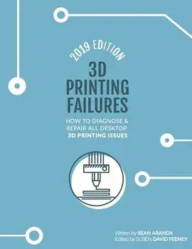 3D Printing Failures: 2019 Edition: How to Diagnose and Repair All Desktop 3D Printing Issues, Paperback/David Feeney