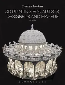 3D Printing for Artists, Designers and Makers, Paperback/Stephen Hoskins