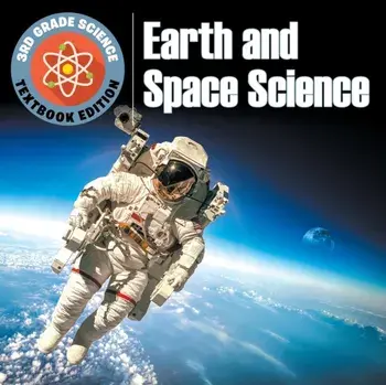 3rd Grade Science: Earth and Space Science Textbook Edition, Paperback/Baby Professor