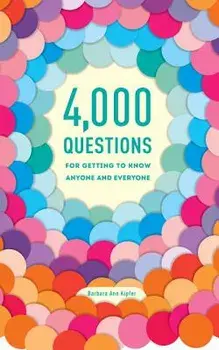 4,000 Questions for Getting to Know Anyone and Everyone, Paperback/Barbara Ann Kipfer