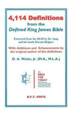 4,114 Definitions from the Defined King James Bible - D. A. Waite