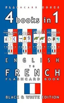 4 Books in 1 - English to French Kids Flash Card Book: Black and White Edition: Learn French Vocabulary for Children, Paperback/Flashcard Books