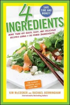 4 Ingredients: More Than 400 Quick, Easy, and Delicious Recipes Using 4 or Fewer Ingredients, Paperback/Kim McCosker