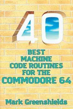40 Best Machine Code Routines for the Commodore 64, Paperback/Mark Greenshields